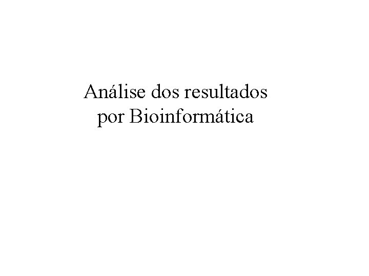 Análise dos resultados por Bioinformática 