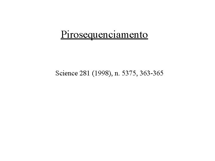 Pirosequenciamento Science 281 (1998), n. 5375, 363 -365 