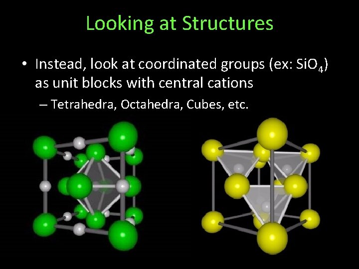 Looking at Structures • Instead, look at coordinated groups (ex: Si. O 4) as
