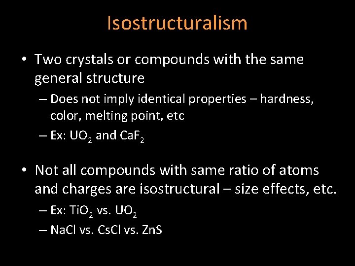 Isostructuralism • Two crystals or compounds with the same general structure – Does not
