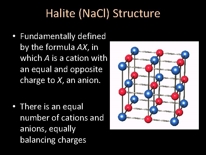 Halite (Na. Cl) Structure • Fundamentally defined by the formula AX, in which A