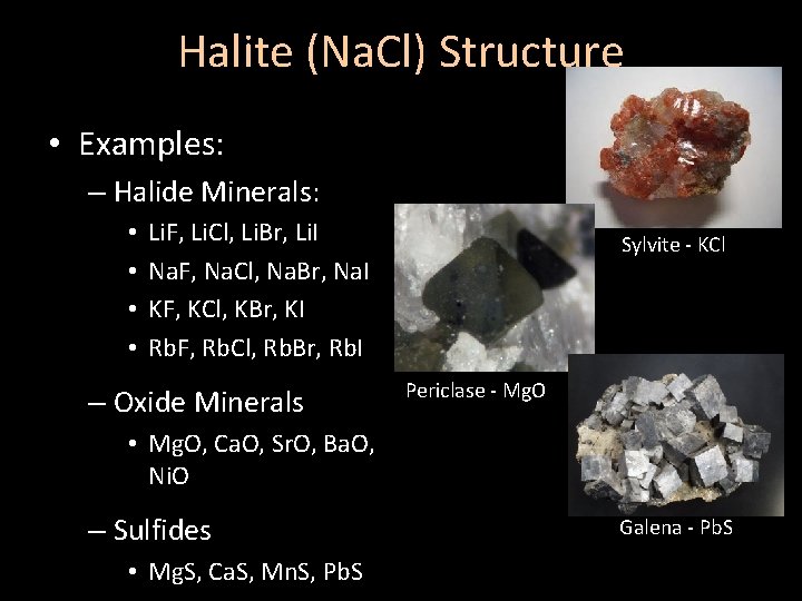 Halite (Na. Cl) Structure • Examples: – Halide Minerals: • • Li. F, Li.