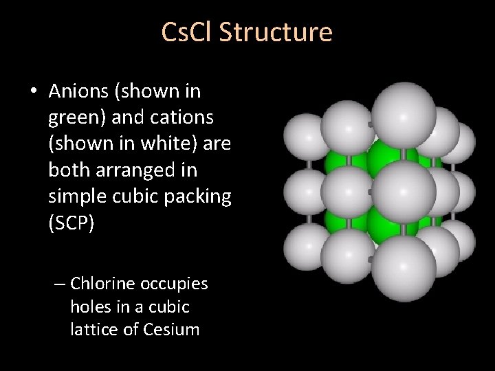 Cs. Cl Structure • Anions (shown in green) and cations (shown in white) are