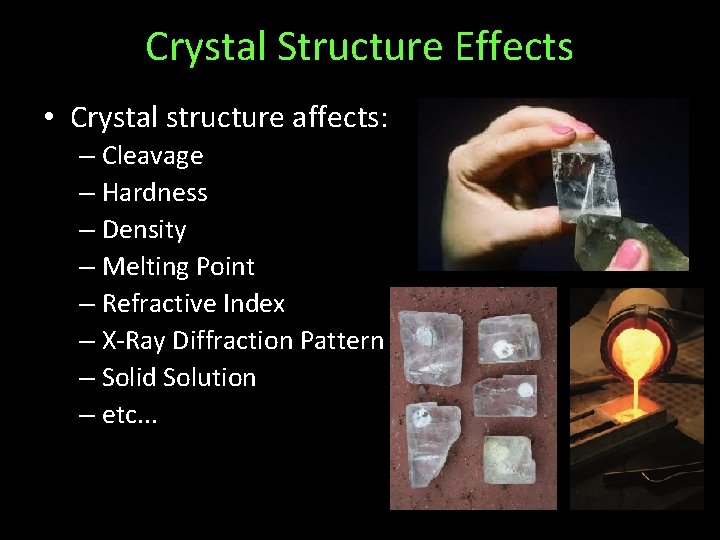 Crystal Structure Effects • Crystal structure affects: – Cleavage – Hardness – Density –