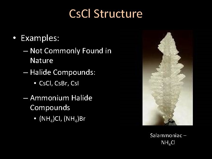 Cs. Cl Structure • Examples: – Not Commonly Found in Nature – Halide Compounds: