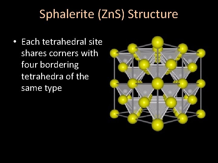 Sphalerite (Zn. S) Structure • Each tetrahedral site shares corners with four bordering tetrahedra