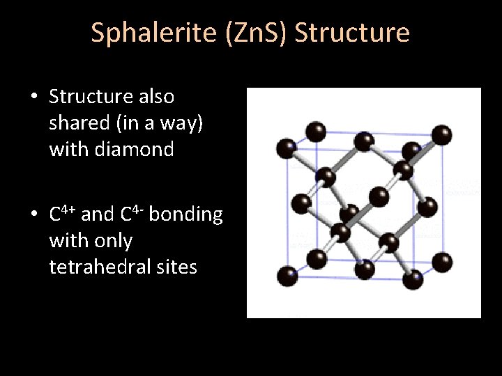 Sphalerite (Zn. S) Structure • Structure also shared (in a way) with diamond •