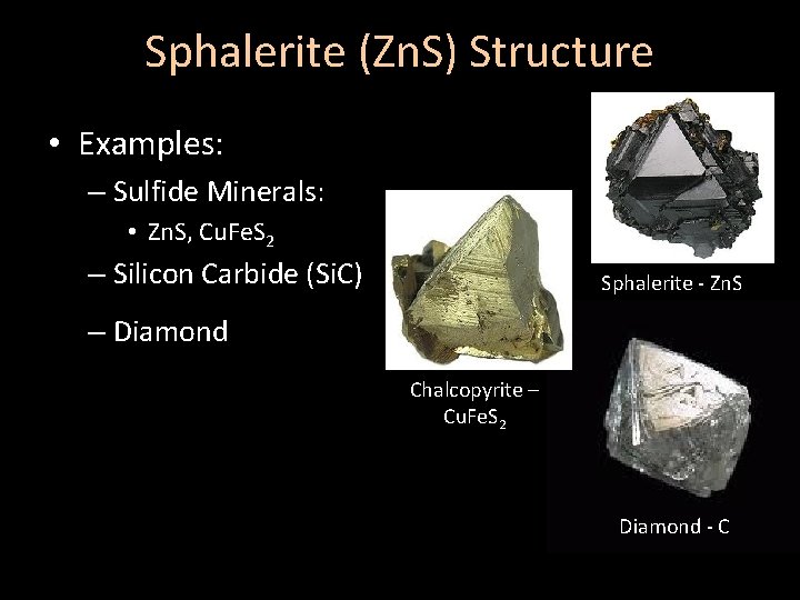 Sphalerite (Zn. S) Structure • Examples: – Sulfide Minerals: • Zn. S, Cu. Fe.