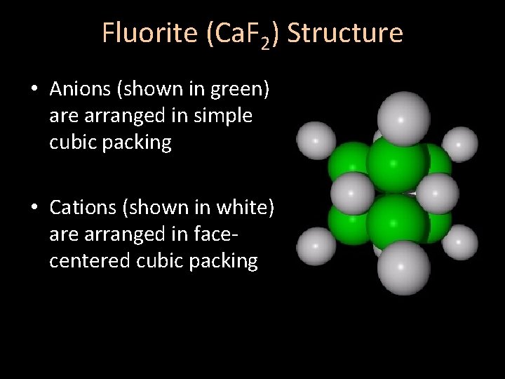 Fluorite (Ca. F 2) Structure • Anions (shown in green) are arranged in simple