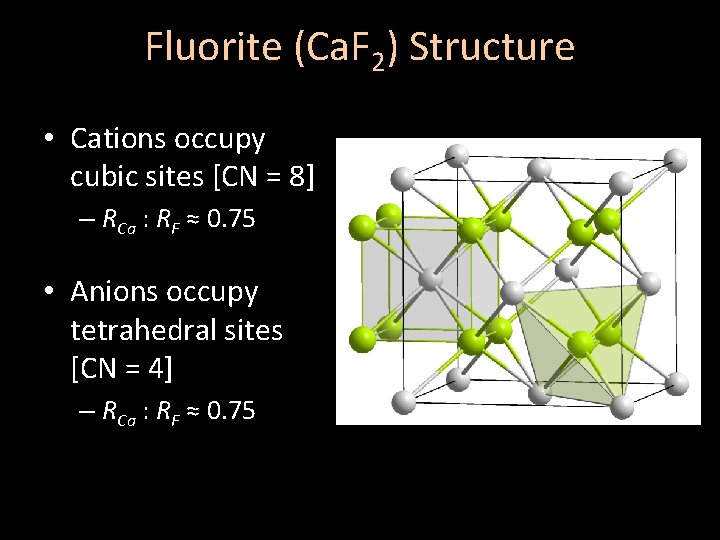 Fluorite (Ca. F 2) Structure • Cations occupy cubic sites [CN = 8] –