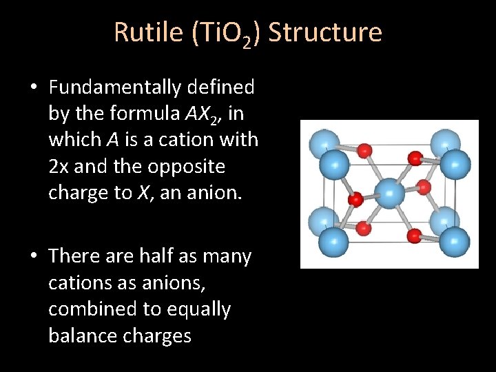 Rutile (Ti. O 2) Structure • Fundamentally defined by the formula AX 2, in