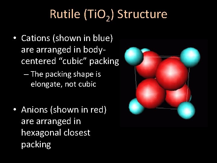 Rutile (Ti. O 2) Structure • Cations (shown in blue) are arranged in bodycentered