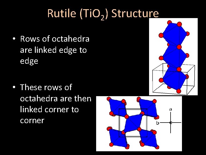 Rutile (Ti. O 2) Structure • Rows of octahedra are linked edge to edge