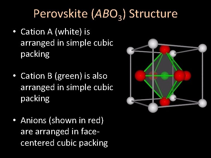 Perovskite (ABO 3) Structure • Cation A (white) is arranged in simple cubic packing