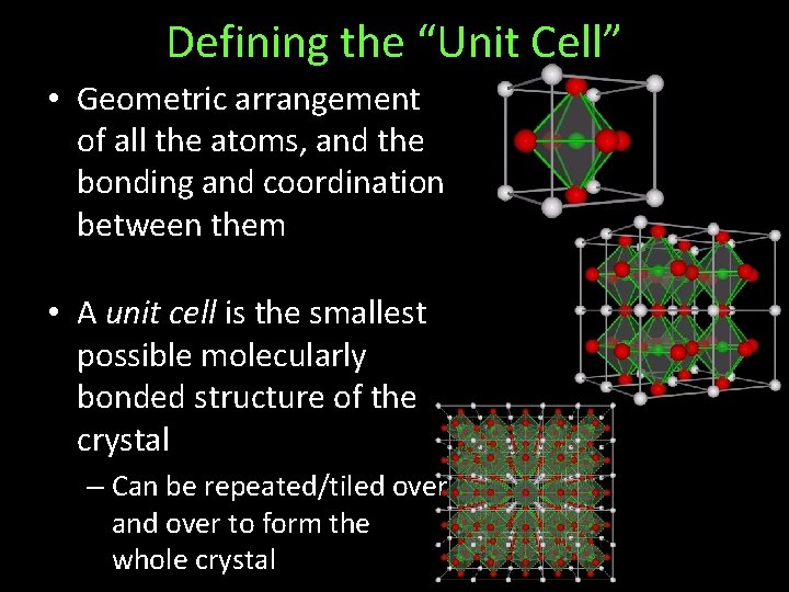 Defining the “Unit Cell” • Geometric arrangement of all the atoms, and the bonding