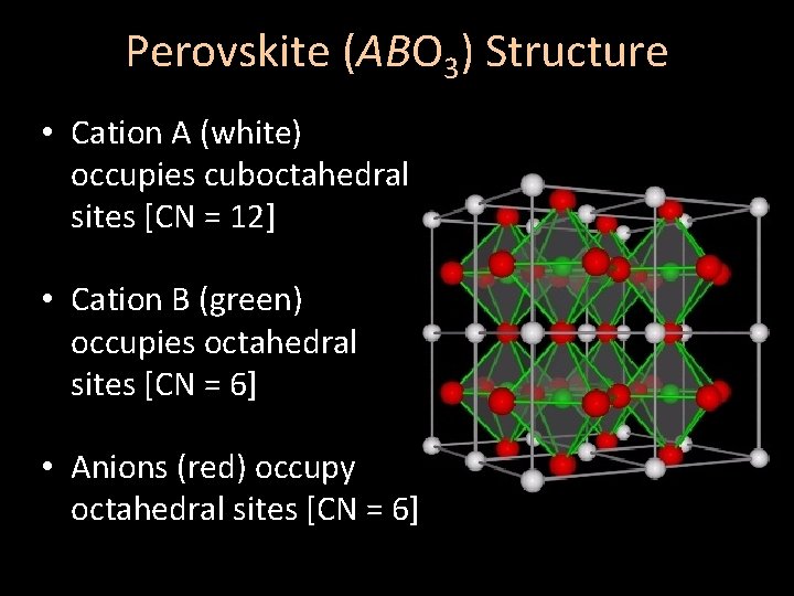 Perovskite (ABO 3) Structure • Cation A (white) occupies cuboctahedral sites [CN = 12]