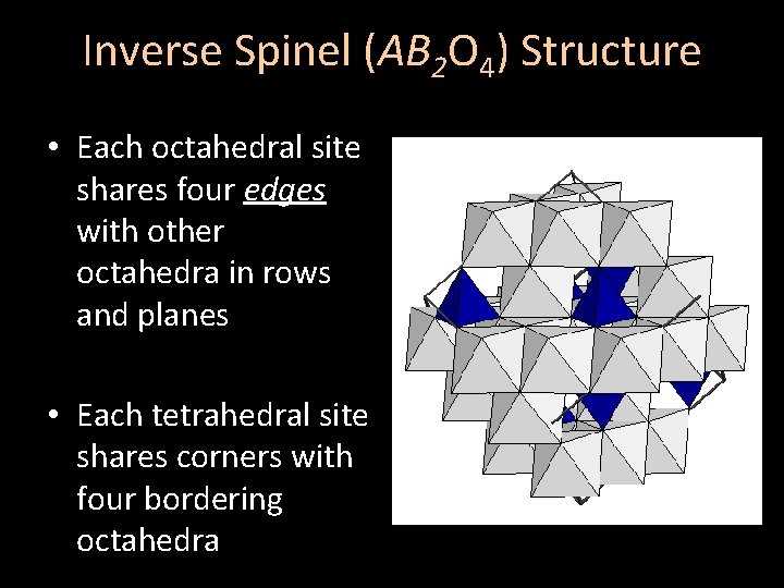 Inverse Spinel (AB 2 O 4) Structure • Each octahedral site shares four edges