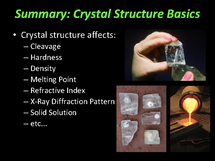 Summary: Crystal Structure Basics • Crystal structure affects: – Cleavage – Hardness – Density