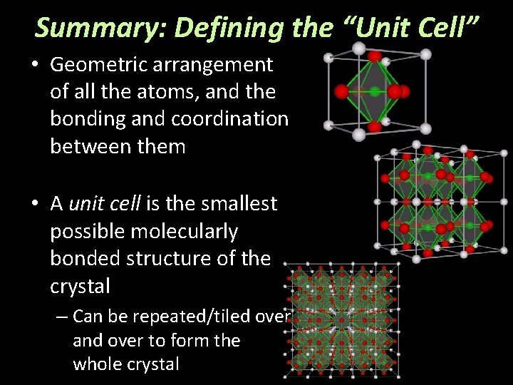 Summary: Defining the “Unit Cell” • Geometric arrangement of all the atoms, and the