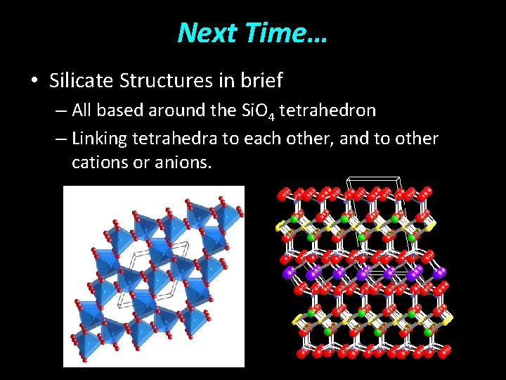 Next Time… • Silicate Structures in brief – All based around the Si. O