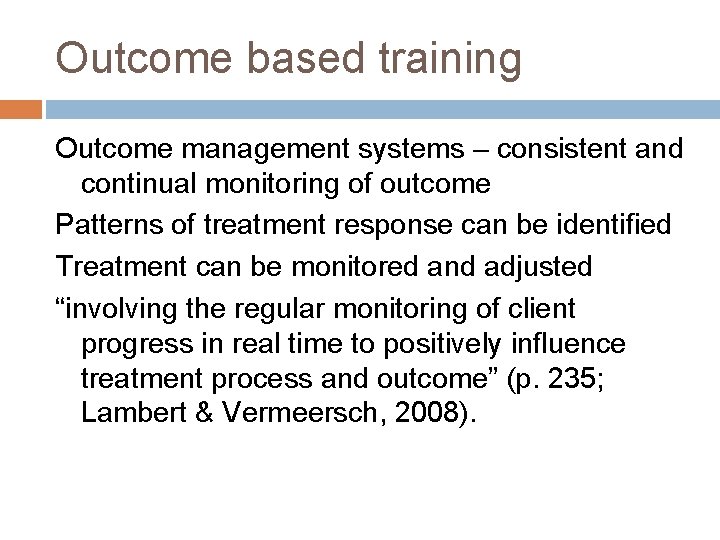 Outcome based training Outcome management systems – consistent and continual monitoring of outcome Patterns
