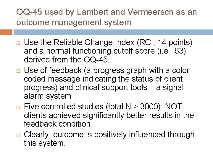OQ-45 used by Lambert and Vermeersch as an outcome management system Use the Reliable