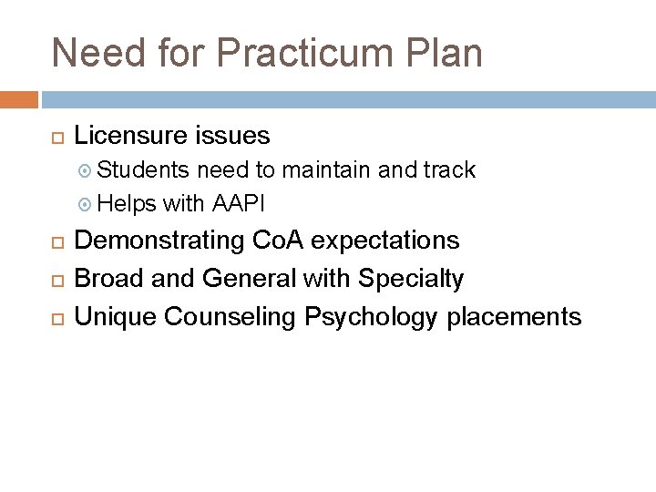Need for Practicum Plan Licensure issues Students need to maintain and track Helps with