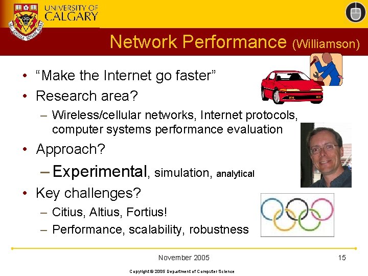 Network Performance (Williamson) • “Make the Internet go faster” • Research area? – Wireless/cellular