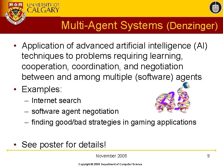 Multi-Agent Systems (Denzinger) • Application of advanced artificial intelligence (AI) techniques to problems requiring