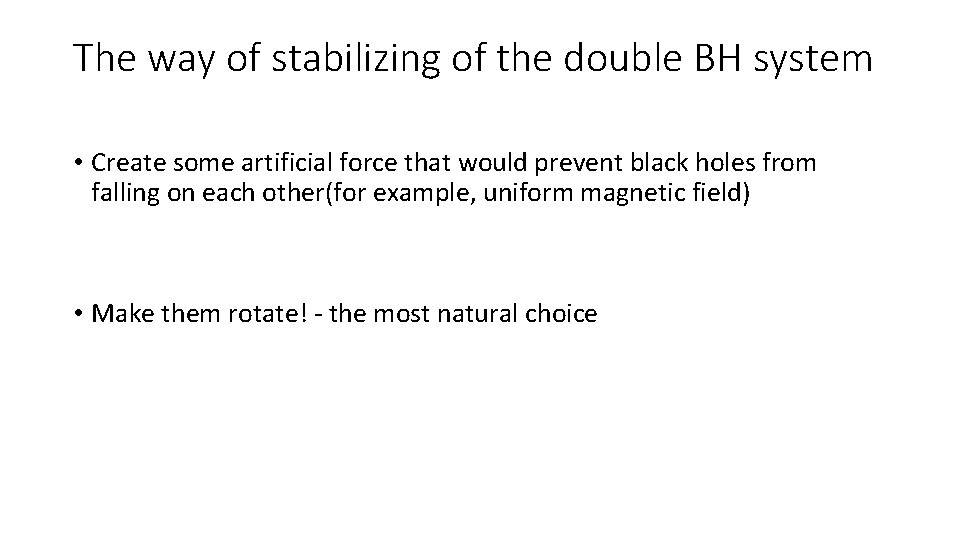 The way of stabilizing of the double BH system • Create some artificial force