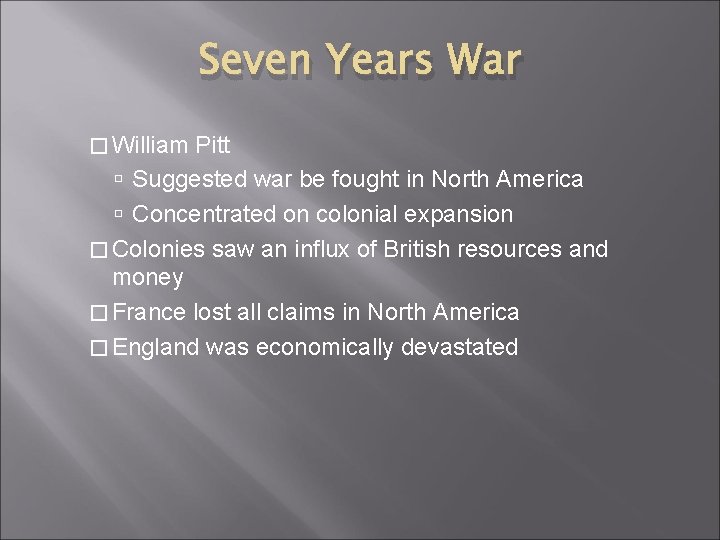 Seven Years War � William Pitt Suggested war be fought in North America Concentrated