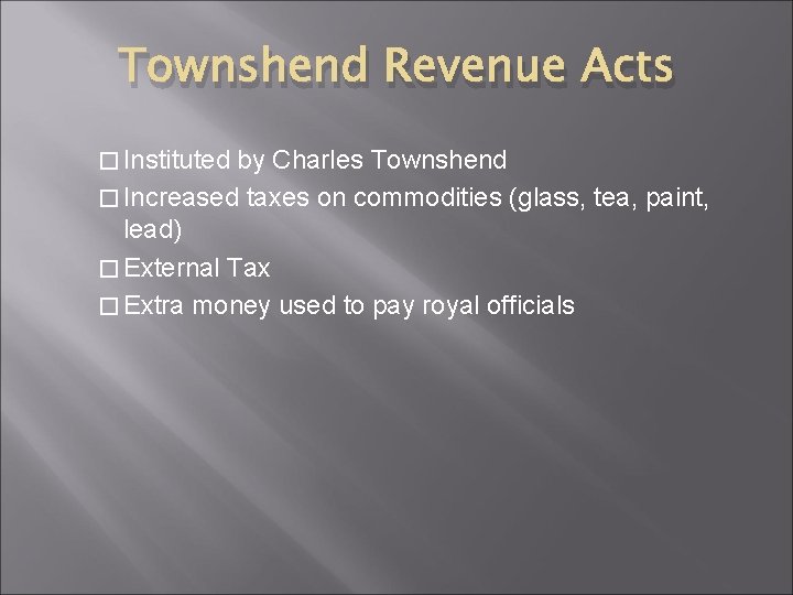 Townshend Revenue Acts � Instituted by Charles Townshend � Increased taxes on commodities (glass,