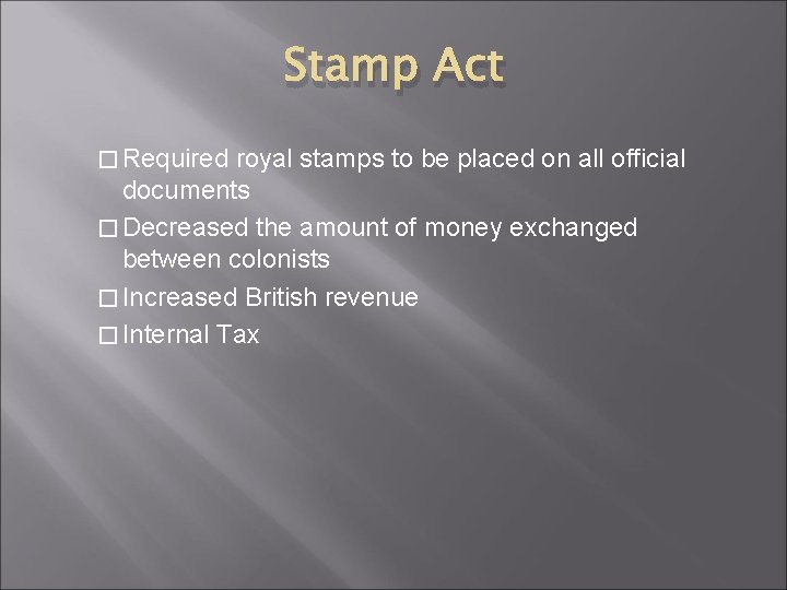 Stamp Act � Required royal stamps to be placed on all official documents �