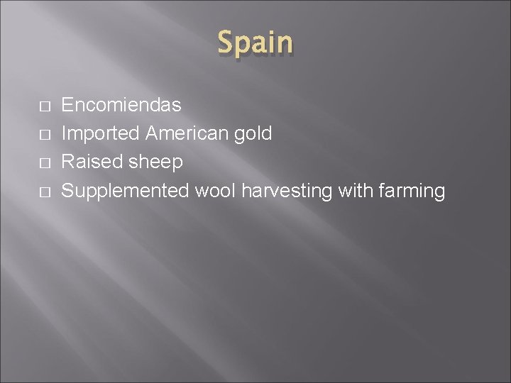 Spain � � Encomiendas Imported American gold Raised sheep Supplemented wool harvesting with farming