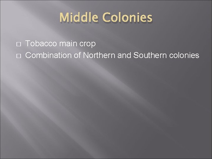 Middle Colonies � � Tobacco main crop Combination of Northern and Southern colonies 