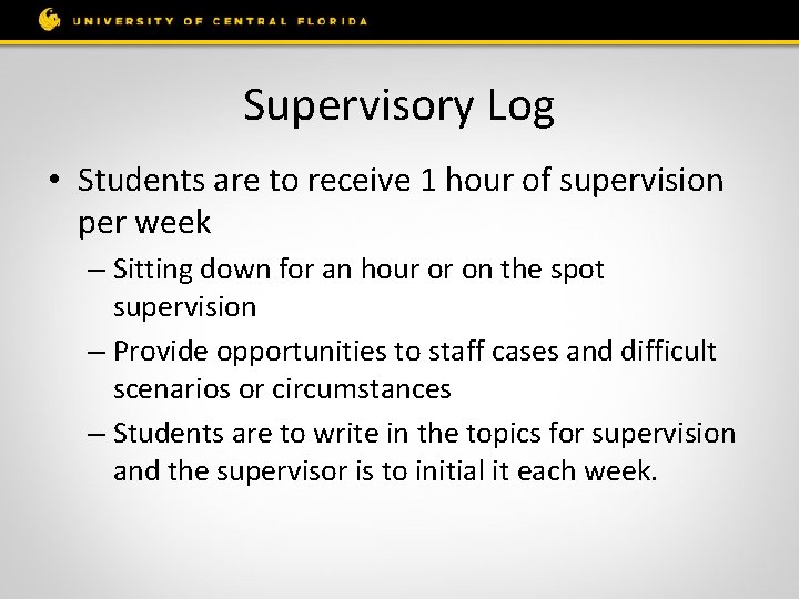 Supervisory Log • Students are to receive 1 hour of supervision per week –
