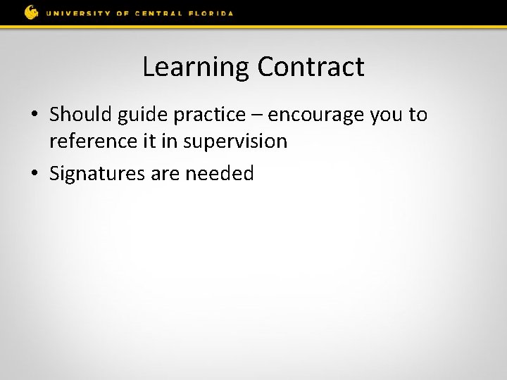 Learning Contract • Should guide practice – encourage you to reference it in supervision