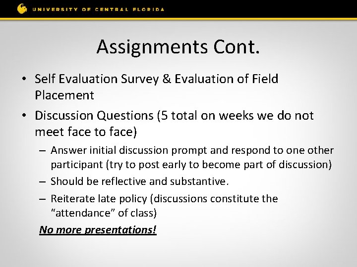 Assignments Cont. • Self Evaluation Survey & Evaluation of Field Placement • Discussion Questions