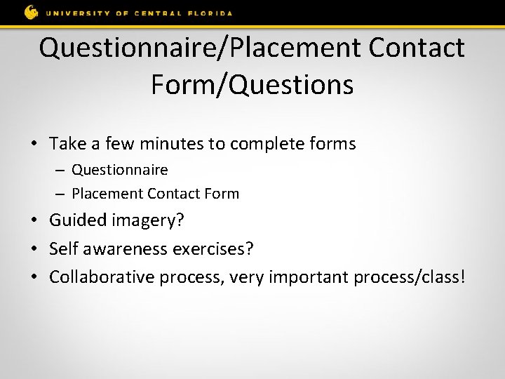 Questionnaire/Placement Contact Form/Questions • Take a few minutes to complete forms – Questionnaire –