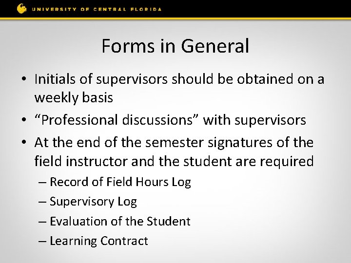 Forms in General • Initials of supervisors should be obtained on a weekly basis