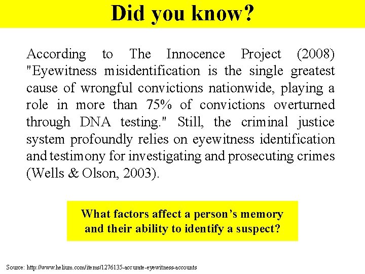 Did you know? According to The Innocence Project (2008) "Eyewitness misidentification is the single