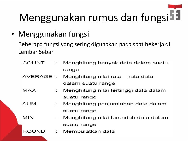 Menggunakan rumus dan fungsi • Menggunakan fungsi Beberapa fungsi yang sering digunakan pada saat