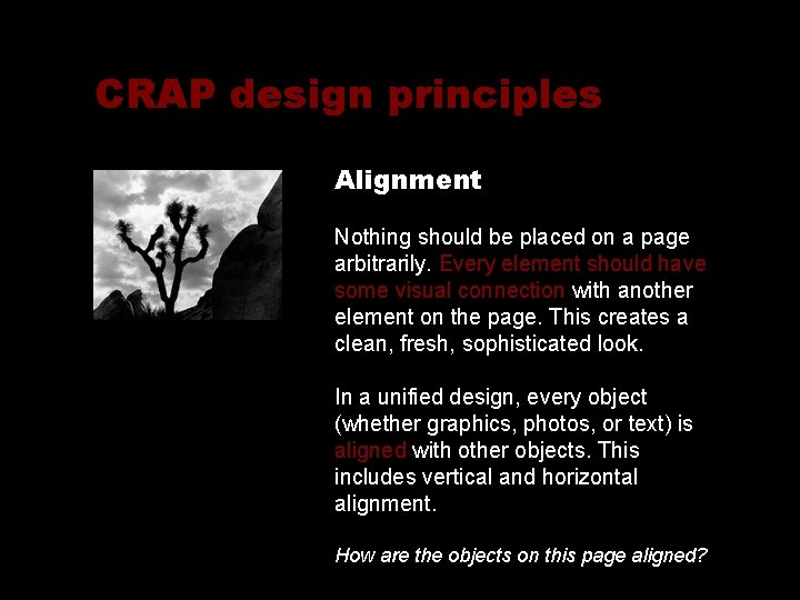 CRAP design principles Alignment Nothing should be placed on a page arbitrarily. Every element