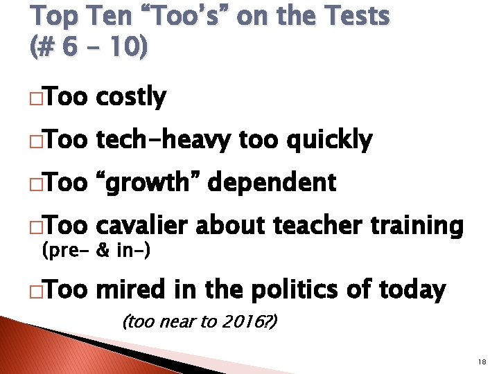 Top Ten “Too’s” on the Tests (# 6 – 10) �Too costly �Too tech-heavy