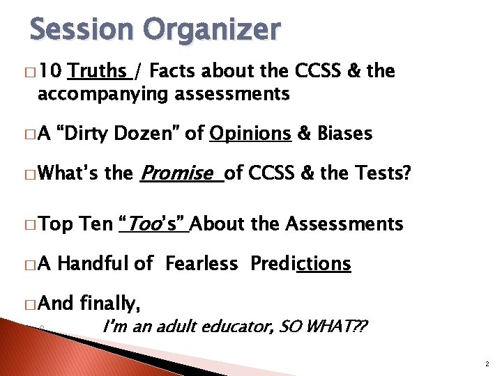 Session Organizer � 10 Truths / Facts about the CCSS & the accompanying assessments