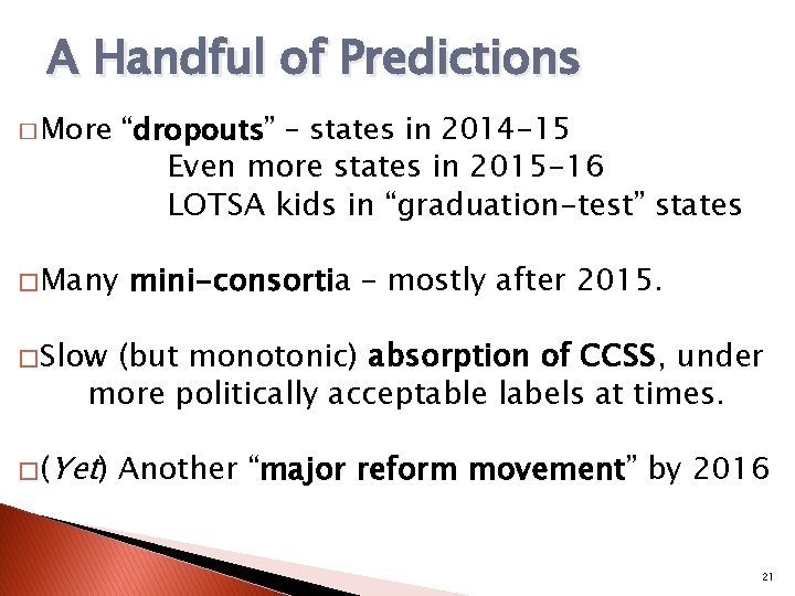 A Handful of Predictions � More “dropouts” – states in 2014 -15 Even more