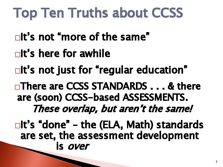 Top Ten Truths about CCSS �It’s not “more of the same” �It’s here for