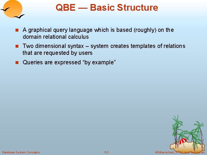 QBE — Basic Structure n A graphical query language which is based (roughly) on
