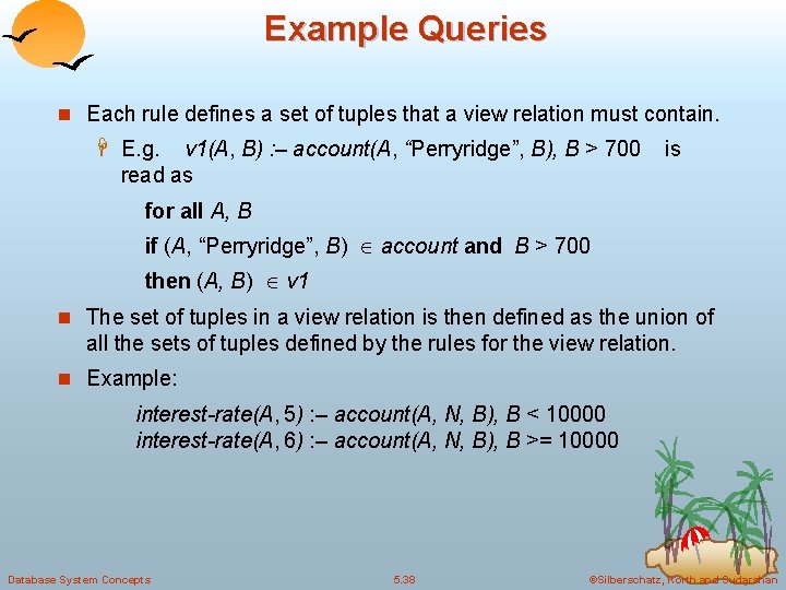 Example Queries n Each rule defines a set of tuples that a view relation