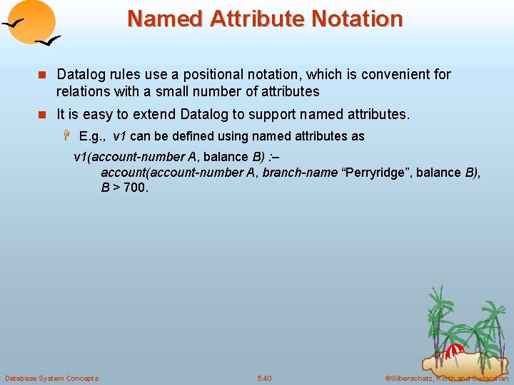 Named Attribute Notation n Datalog rules use a positional notation, which is convenient for